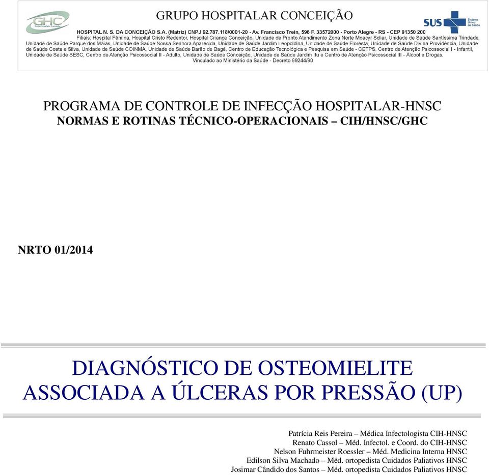 CIH-HNSC Renato Cassol Méd. Infectol. e Coord. do CIH-HNSC Nelson Fuhrmeister Roessler Méd.