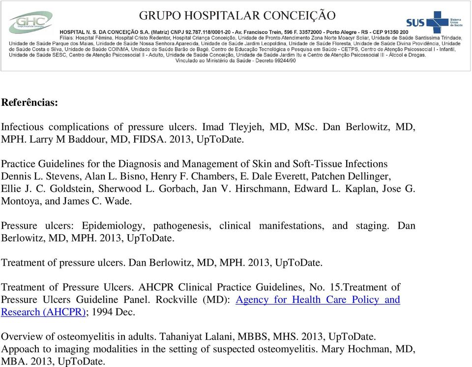 Gorbach, Jan V. Hirschmann, Edward L. Kaplan, Jose G. Montoya, and James C. Wade. Pressure ulcers: Epidemiology, pathogenesis, clinical manifestations, and staging. Dan Berlowitz, MD, MPH.