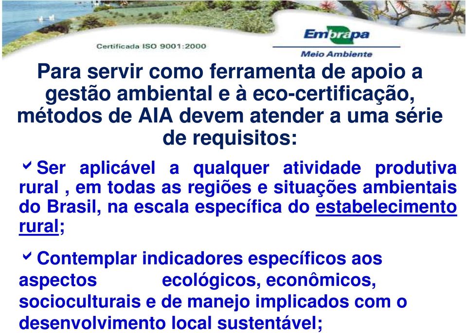 ambientais do Brasil, na escala específica do estabelecimento rural; acontemplar indicadores específicos aos