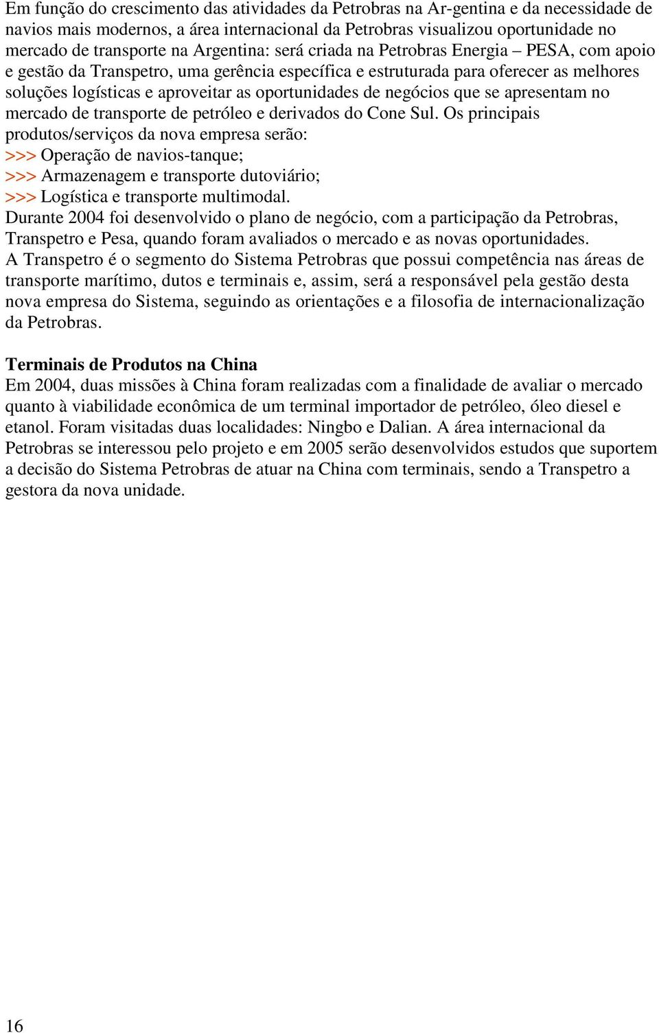 de negócios que se apresentam no mercado de transporte de petróleo e derivados do Cone Sul.