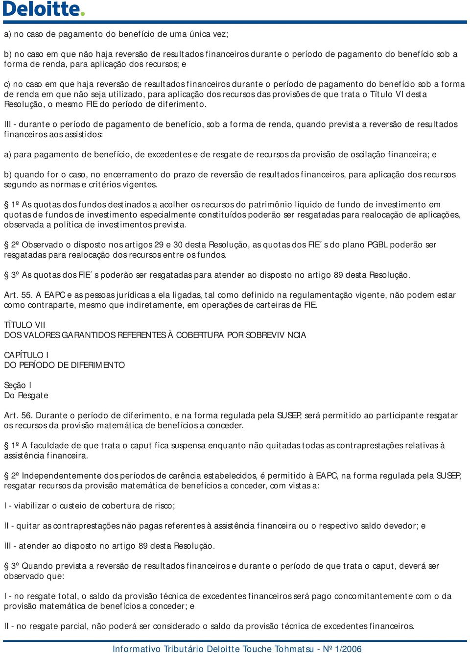 provisões de que trata o Título VI desta Resolução, o mesmo FIE do período de diferimento.