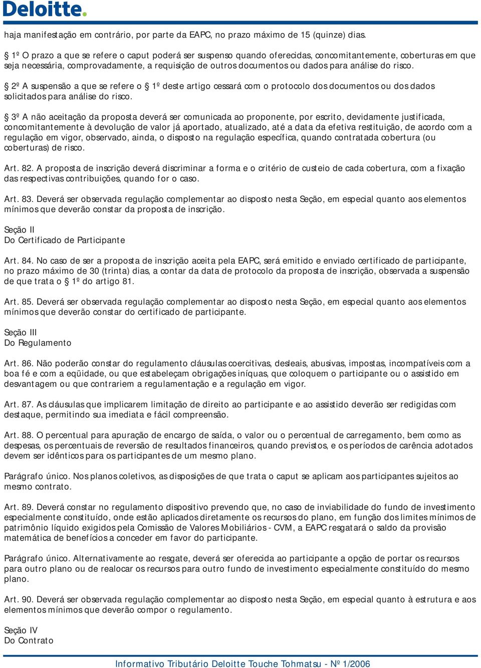 análise do risco. 2º A suspensão a que se refere o 1º deste artigo cessará com o protocolo dos documentos ou dos dados solicitados para análise do risco.