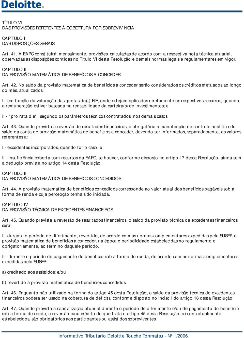 regulamentares em vigor. CAPÍTULO II DA PROVISÃO MATEMÁTICA DE BENEFÍCIOS A CONCEDER Art. 42.