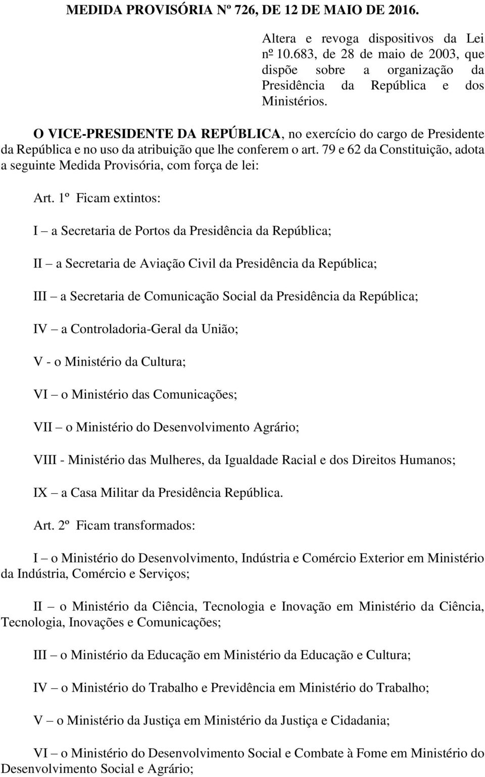 79 e 62 da Constituição, adota a seguinte Medida Provisória, com força de lei: Art.