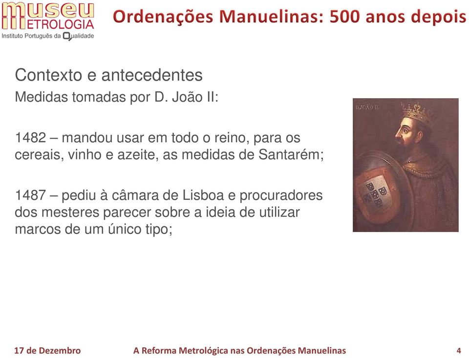 e azeite, as medidas de Santarém; 1487 pediu à câmara de Lisboa e