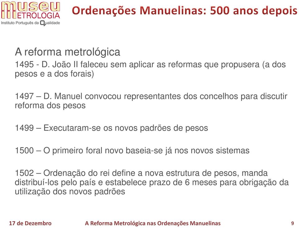 Manuel convocou representantes dos concelhos para discutir reforma dos pesos 1499 Executaram-se os novos padrões de