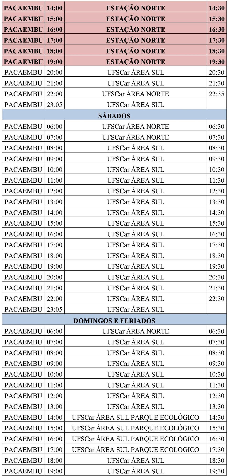 06:30 PACAEMBU 07:00 UFSCar ÁREA NORTE 07:30 PACAEMBU 08:00 UFSCar ÁREA SUL 08:30 PACAEMBU 09:00 UFSCar ÁREA SUL 09:30 PACAEMBU 10:00 UFSCar ÁREA SUL 10:30 PACAEMBU 11:00 UFSCar ÁREA SUL 11:30