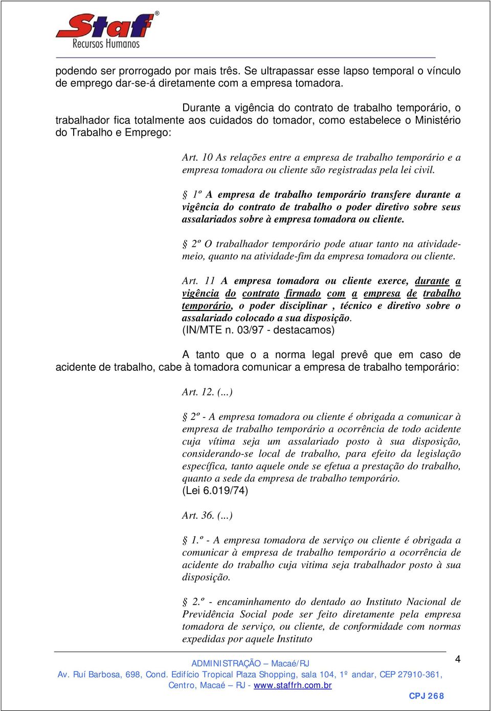 10 As relações entre a empresa de trabalho temporário e a empresa tomadora ou cliente são registradas pela lei civil.