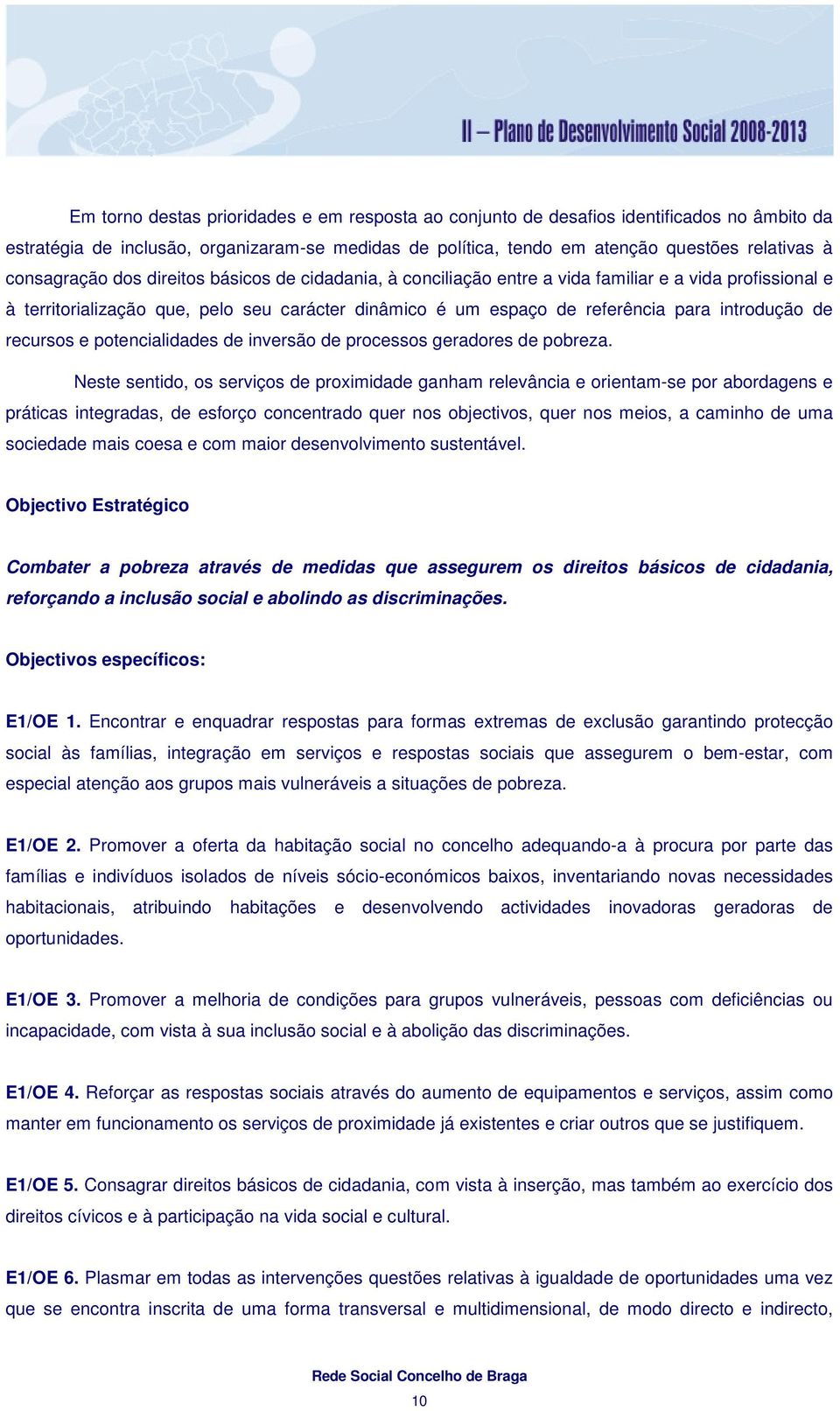 introdução de recursos e potencialidades de inversão de processos geradores de pobreza.