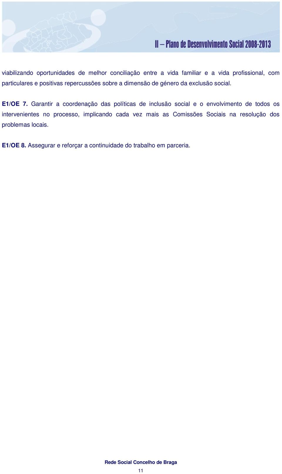 Garantir a coordenação das políticas de inclusão social e o envolvimento de todos os intervenientes no processo,