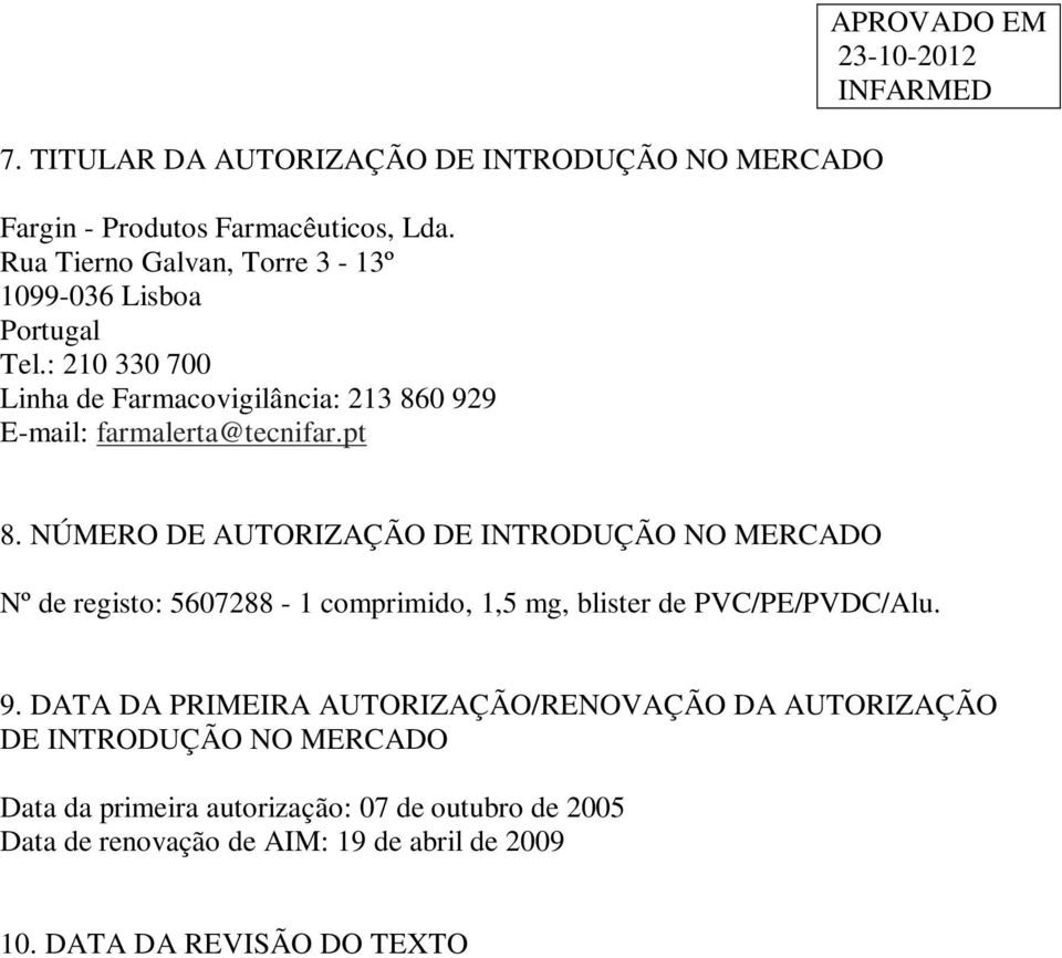 pt APROVADO EM 8. NÚMERO DE AUTORIZAÇÃO DE INTRODUÇÃO NO MERCADO Nº de registo: 5607288-1 comprimido, 1,5 mg, blister de PVC/PE/PVDC/Alu. 9.