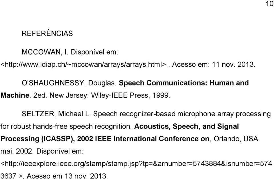Speech recognizer-based microphone array processing for robust hands-free speech recognition.