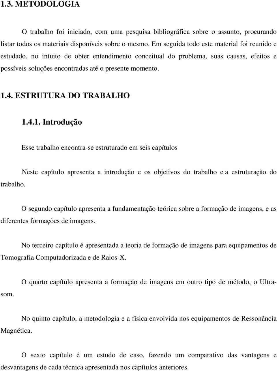 ESTRUTURA DO TRABALHO 1.4.1. Introdução Esse trabalho encontra-se estruturado em seis capítulos trabalho.