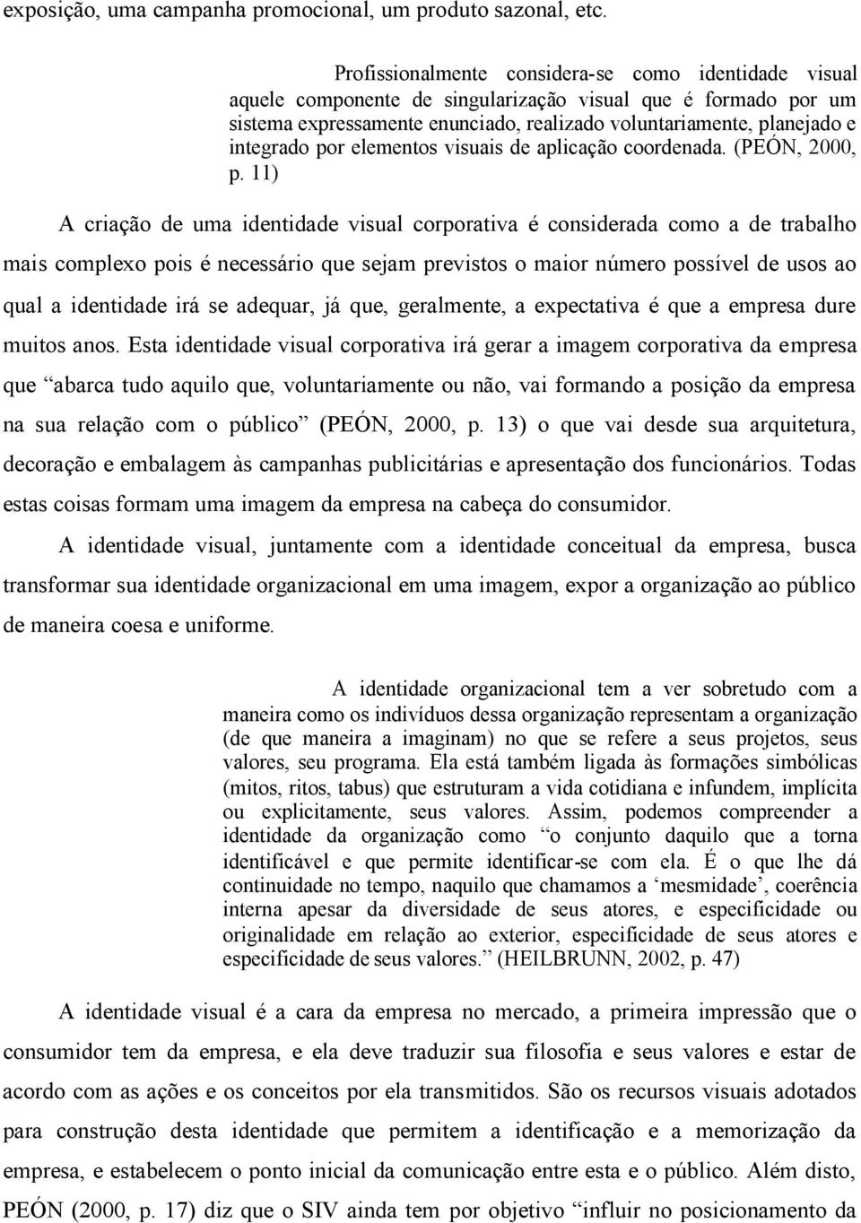 por elementos visuais de aplicação coordenada. (PEÓN, 2000, p.