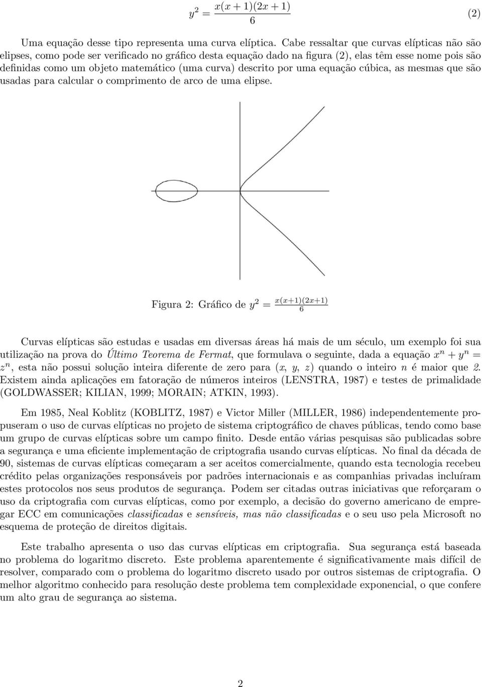 descrito por uma equação cúbica, as mesmas que são usadas para calcular o comprimento de arco de uma elipse.