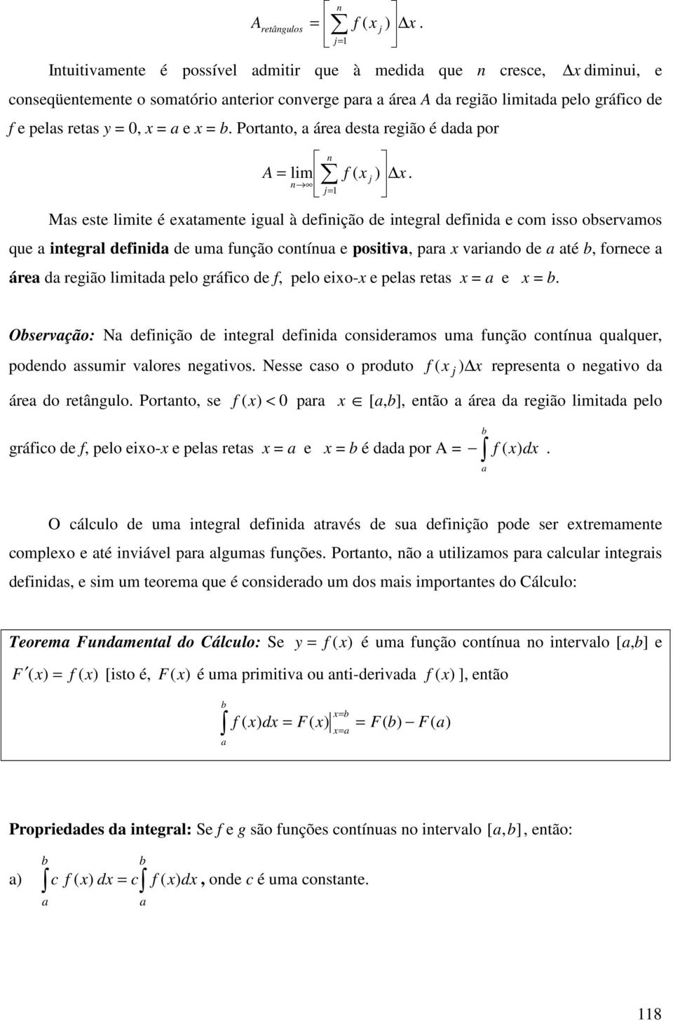 limitd pelo ráico de, pelo eio- e pels rets e Oservção: N deinição de interl deinid considermos um unção contínu qulquer, podendo ssumir vlores netivos Nesse cso o produto represent o netivo d áre do