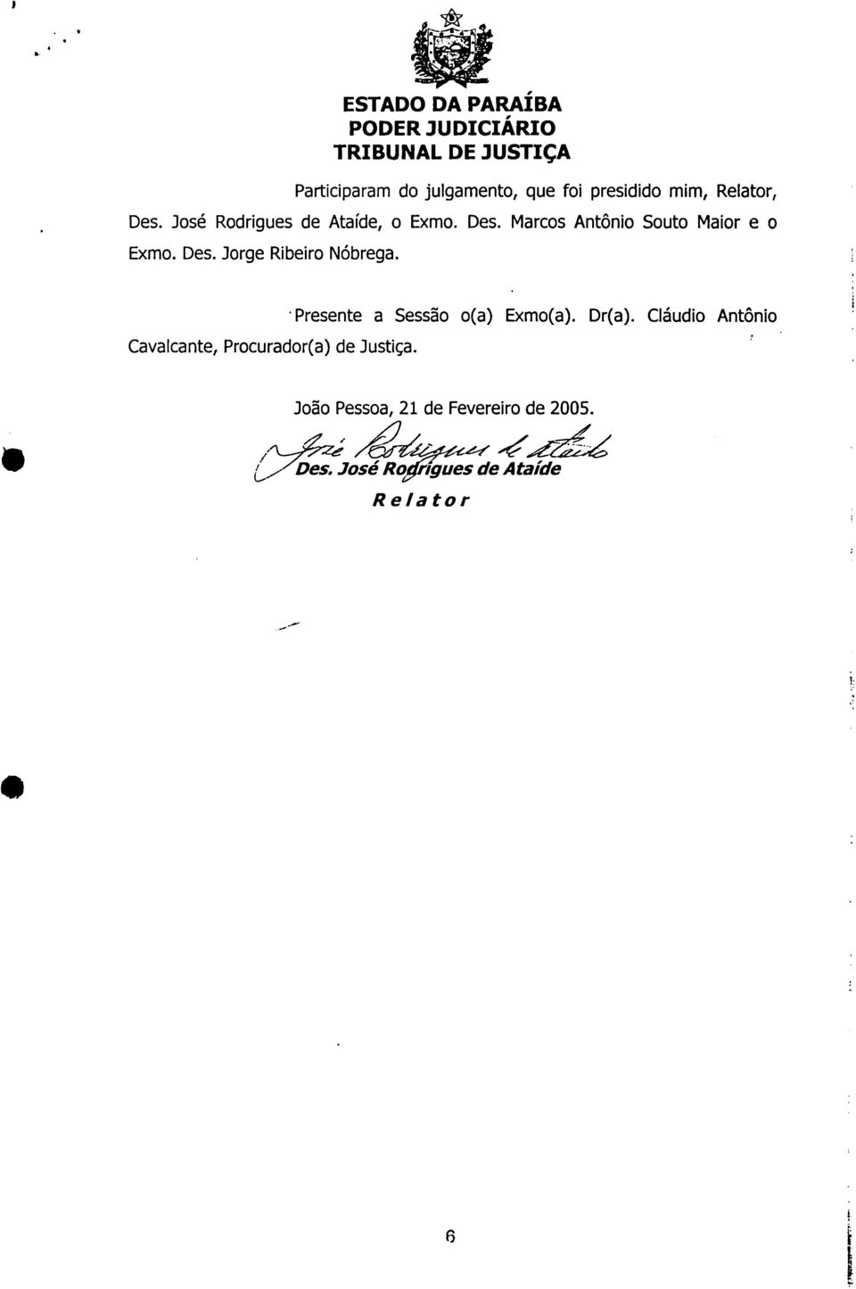 Cavalcante, Procurador(a) de Justiça Presente a Sessão o(a) Exmo(a) Dr(a) Cláudio