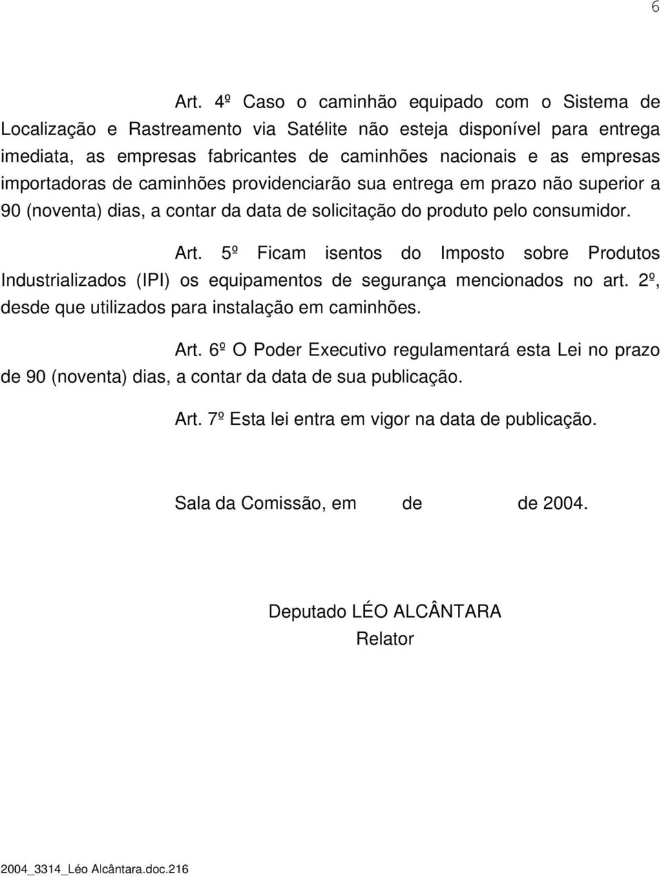 importadoras de caminhões providenciarão sua entrega em prazo não superior a 90 (noventa) dias, a contar da data de solicitação do produto pelo consumidor. Art.