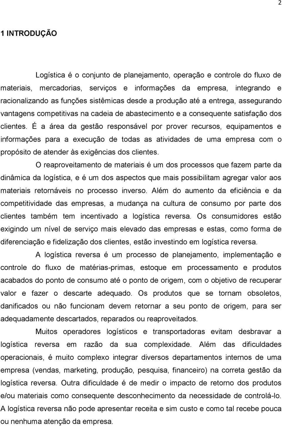 É a área da gestão responsável por prover recursos, equipamentos e informações para a execução de todas as atividades de uma empresa com o propósito de atender às exigências dos clientes.