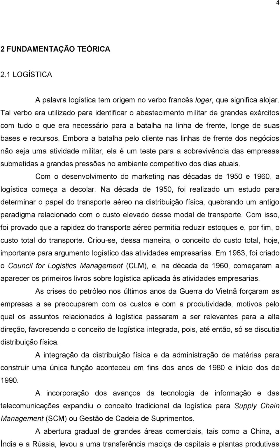 Embora a batalha pelo cliente nas linhas de frente dos negócios não seja uma atividade militar, ela é um teste para a sobrevivência das empresas submetidas a grandes pressões no ambiente competitivo