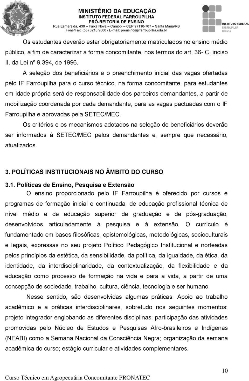 dos parceiros demandantes, a partir de mobilização coordenada por cada demandante, para as vagas pactuadas com o IF Farroupilha e aprovadas pela SETEC/MEC.