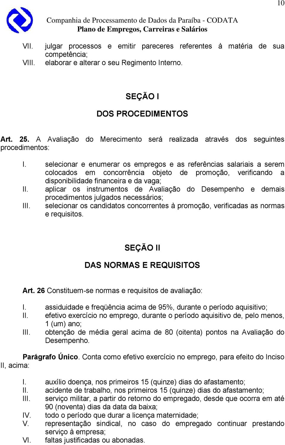 selecionar e enumerar os empregos e as referências salariais a serem colocados em concorrência objeto de promoção, verificando a disponibilidade financeira e da vaga; II.