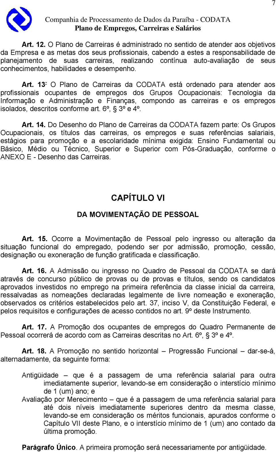 contínua auto-avaliação de seus conhecimentos, habilidades e desempenho. Art.