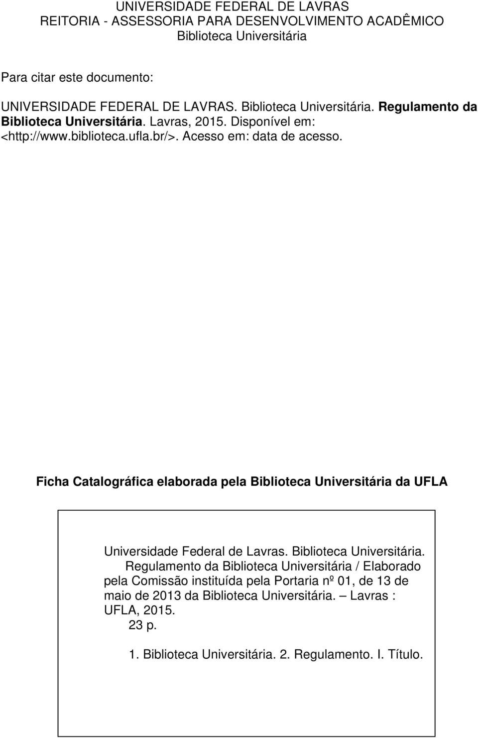 Ficha Catalográfica elaborada pela da UFLA Universidade Federal de Lavras.