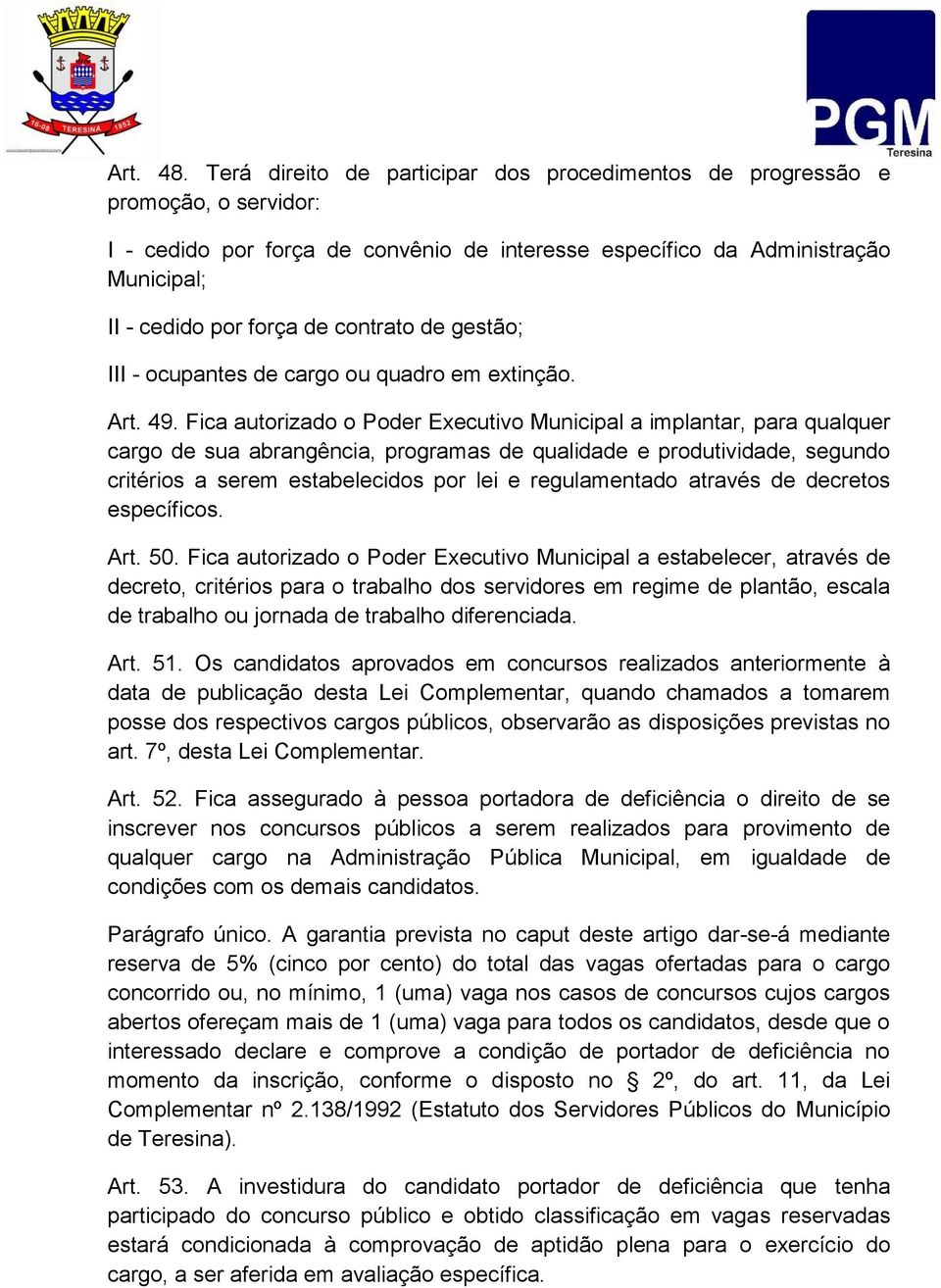 contrato de gestão; III - ocupantes de cargo ou quadro em extinção. Art. 49.