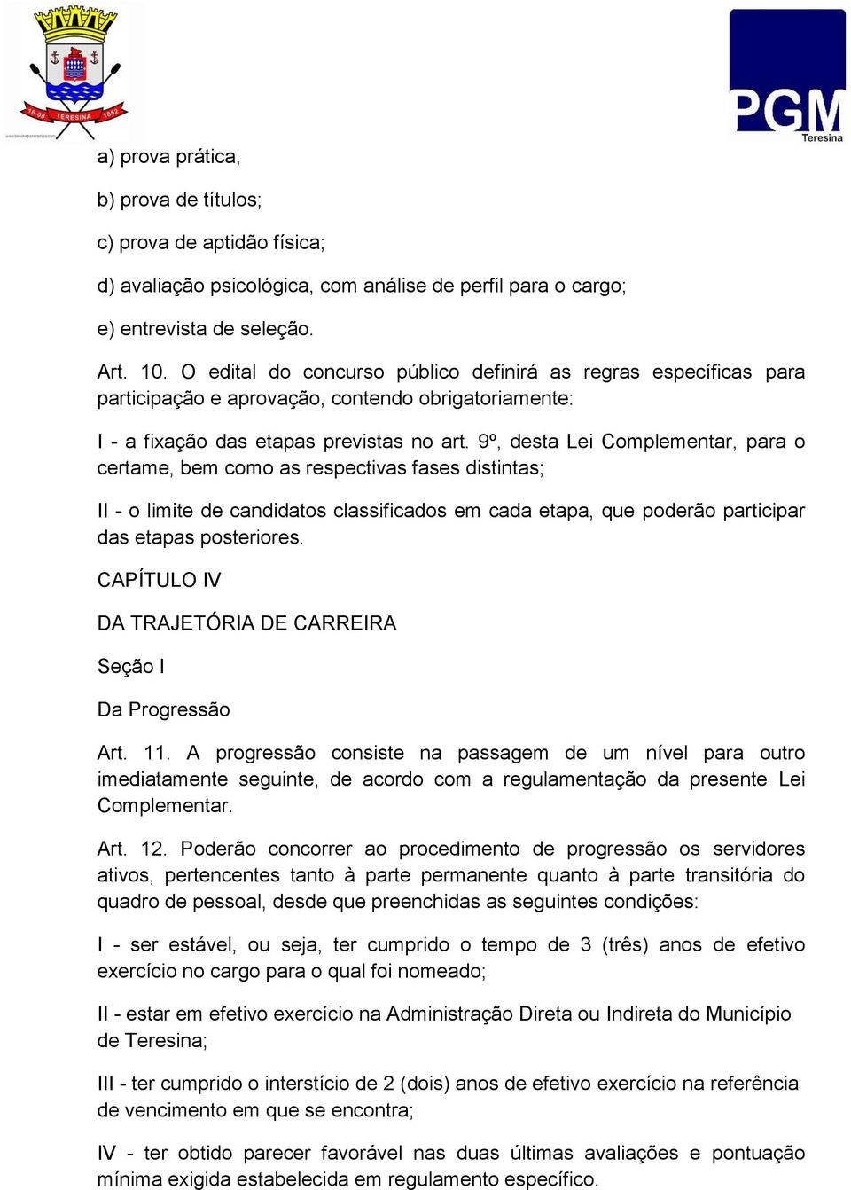 9º, desta Lei Complementar, para o certame, bem como as respectivas fases distintas; II - o limite de candidatos classificados em cada etapa, que poderão participar das etapas posteriores.