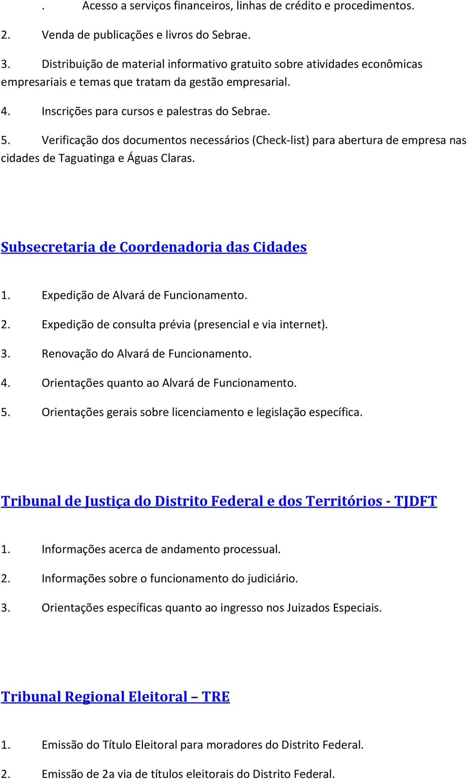 Verificação dos documentos necessários (Check-list) para abertura de empresa nas cidades de Taguatinga e Águas Claras. Subsecretaria de Coordenadoria das Cidades 1.