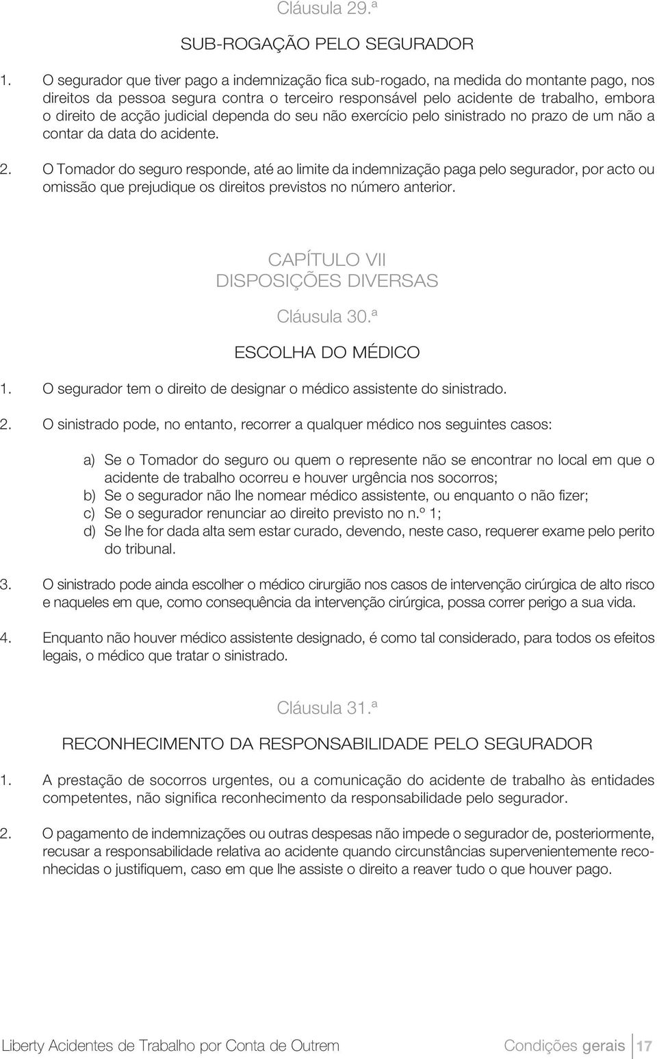 judicial dependa do seu não exercício pelo sinistrado no prazo de um não a contar da data do acidente. 2.