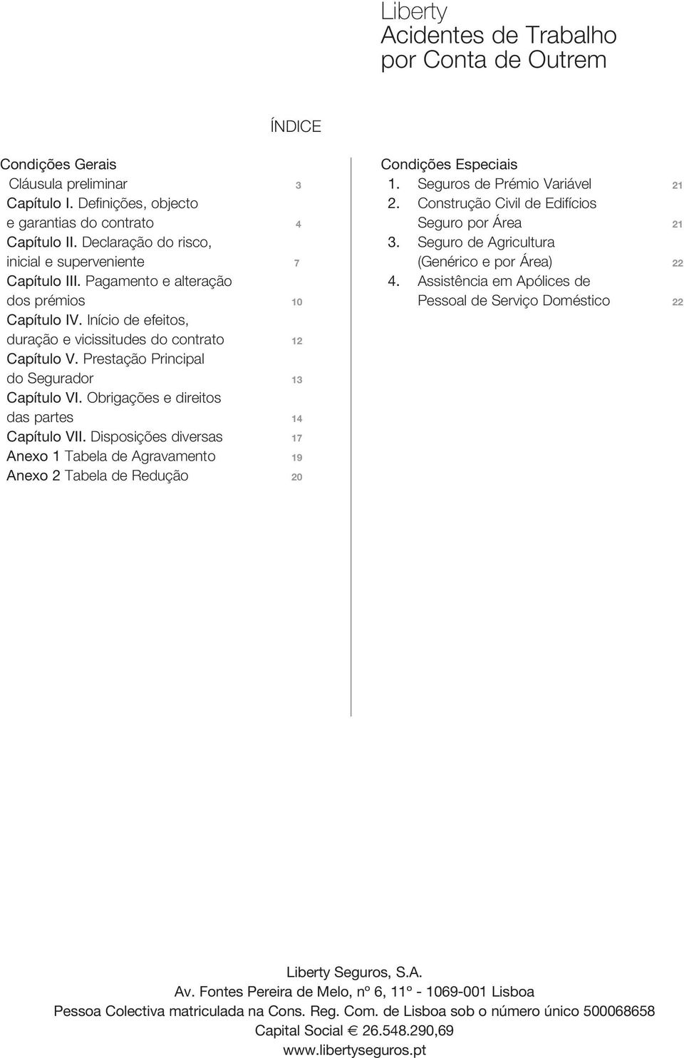 Prestação Principal do Segurador 13 Capítulo VI. Obrigações e direitos das partes 14 Capítulo VII.