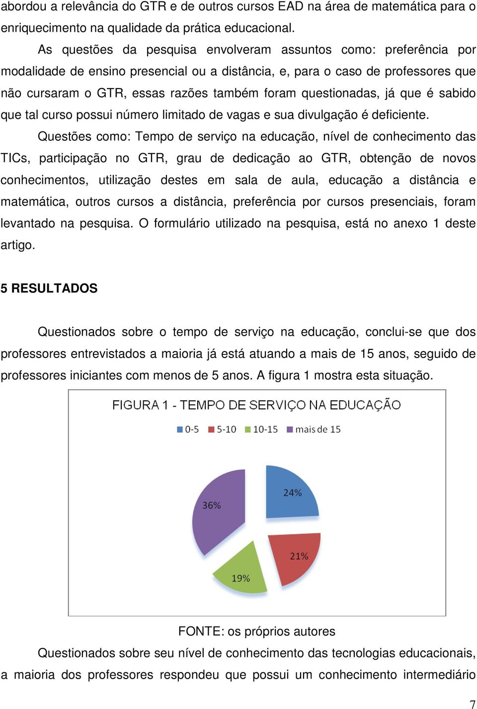 questionadas, já que é sabido que tal curso possui número limitado de vagas e sua divulgação é deficiente.