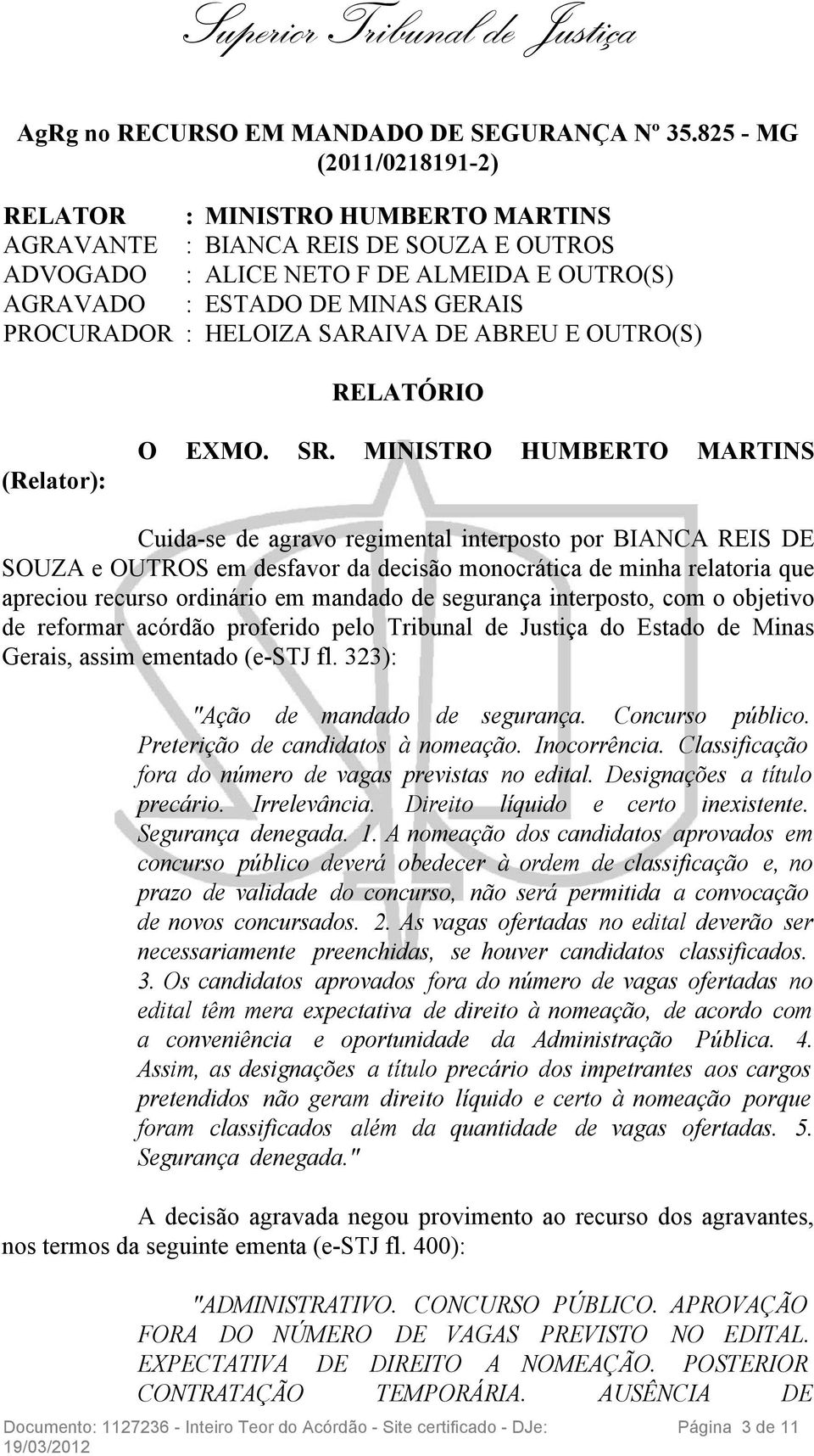 HELOIZA SARAIVA DE ABREU E OUTRO(S) RELATÓRIO (Relator): O EXMO. SR.