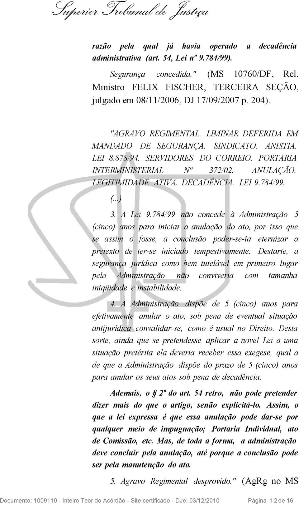 SERVIDORES DO CORREIO. PORTARIA INTERMINISTERIAL Nº 372/02. ANULAÇÃO. LEGITIMIDADE ATIVA. DECADÊNCIA. LEI 9.784/99. (...) 3. A Lei 9.