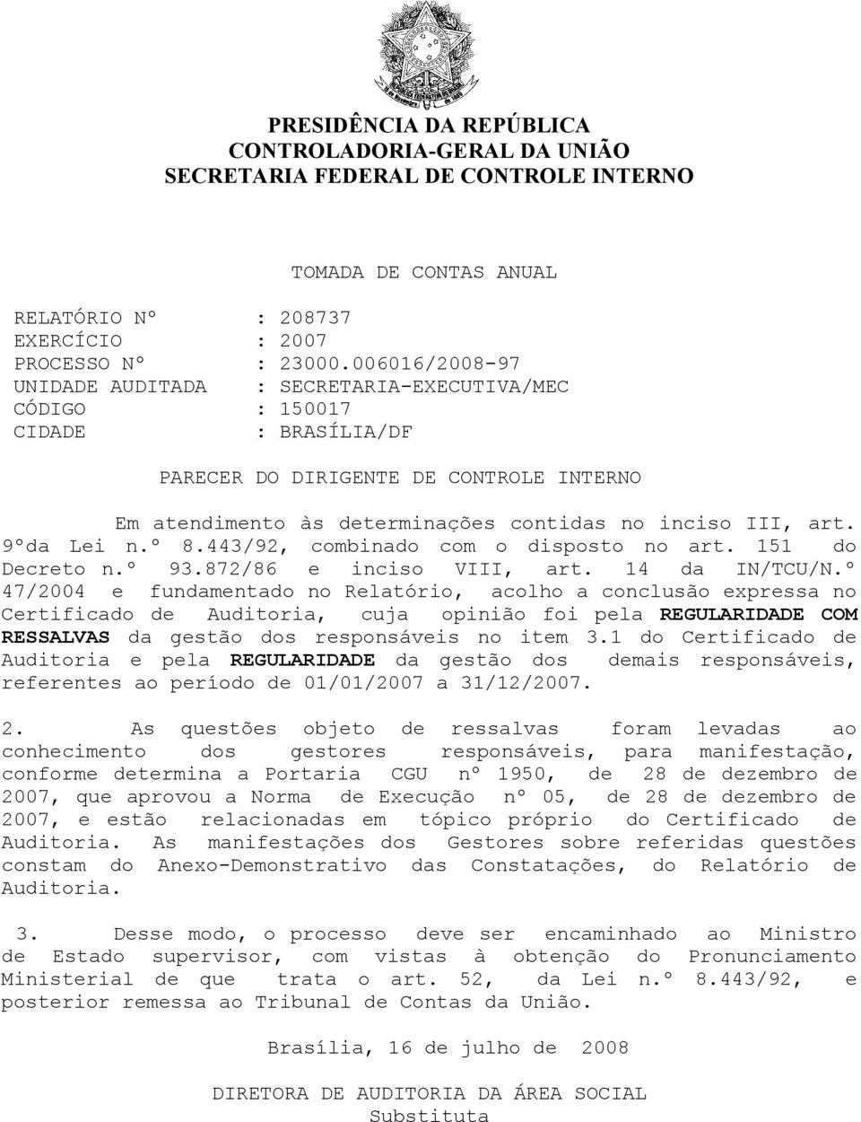 9ºda Lei n.º 8.443/92, combinado com o disposto no art. 151 do Decreto n.º 93.872/86 e inciso VIII, art. 14 da IN/TCU/N.