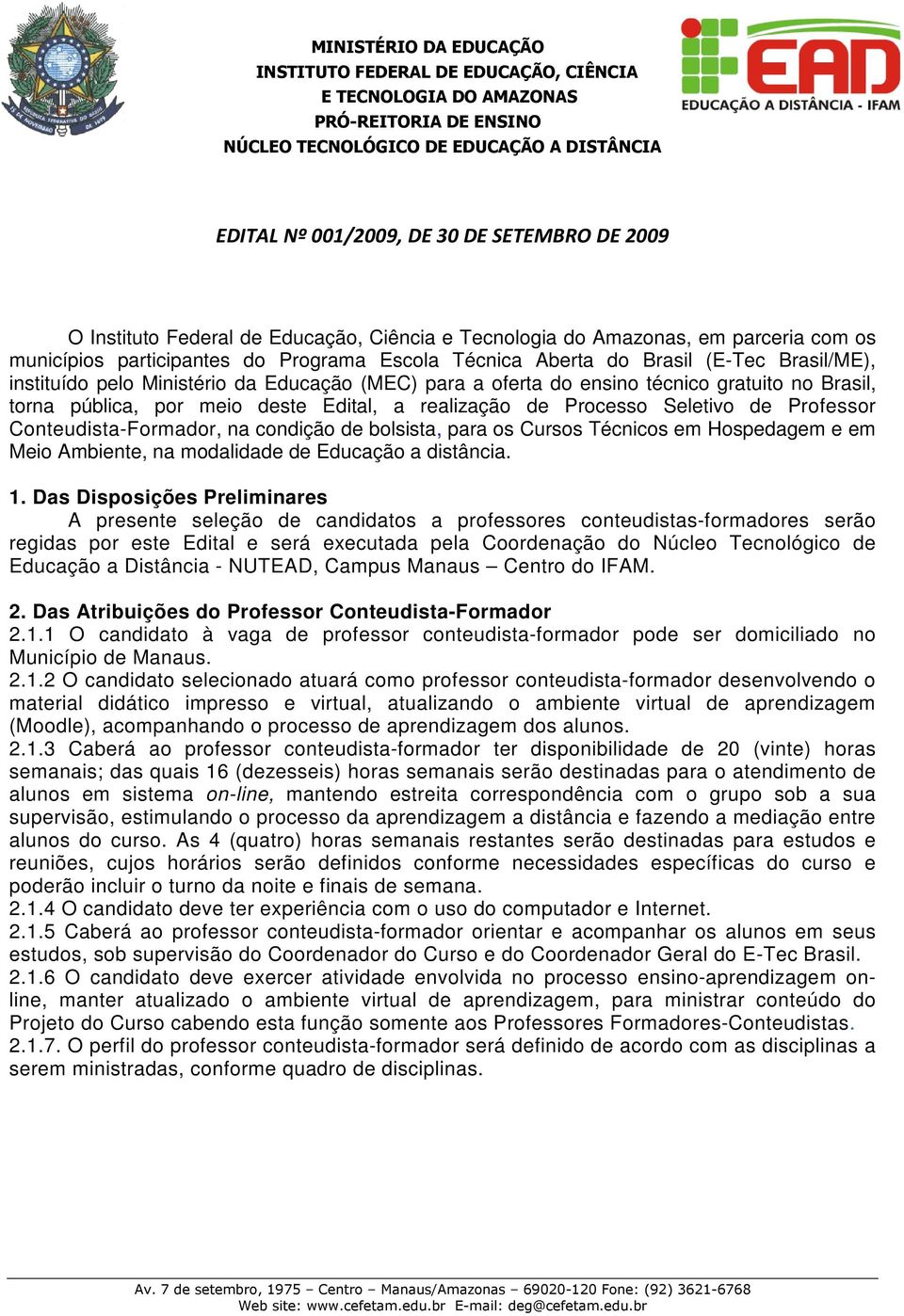 Professor Conteudista-Formador, na condição de bolsista, para os Cursos Técnicos em Hospedagem e em Meio Ambiente, na modalidade de Educação a distância. 1.