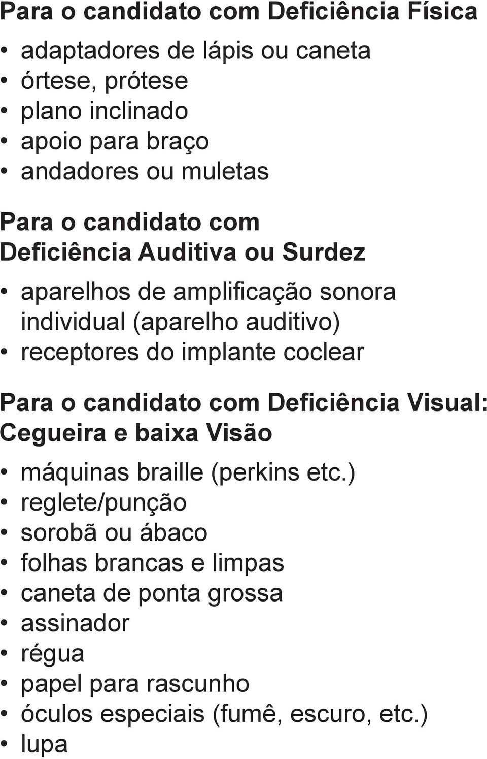 do implante coclear Para o candidato com Deficiência Visual: Cegueira e baixa Visão máquinas braille (perkins etc.