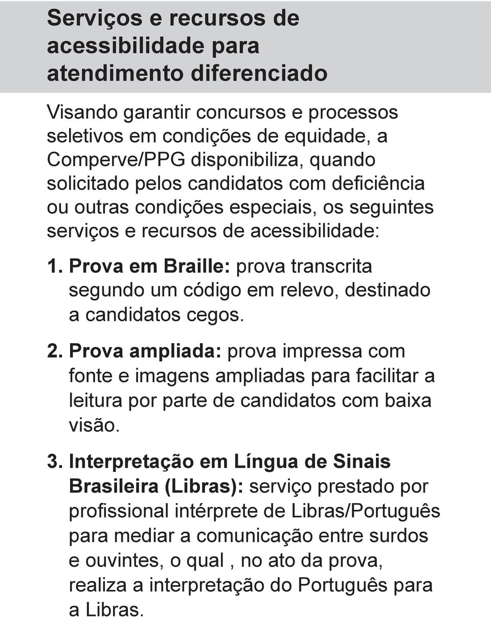 Prova em Braille: prova transcrita segundo um código em relevo, destinado a candidatos cegos. 2.