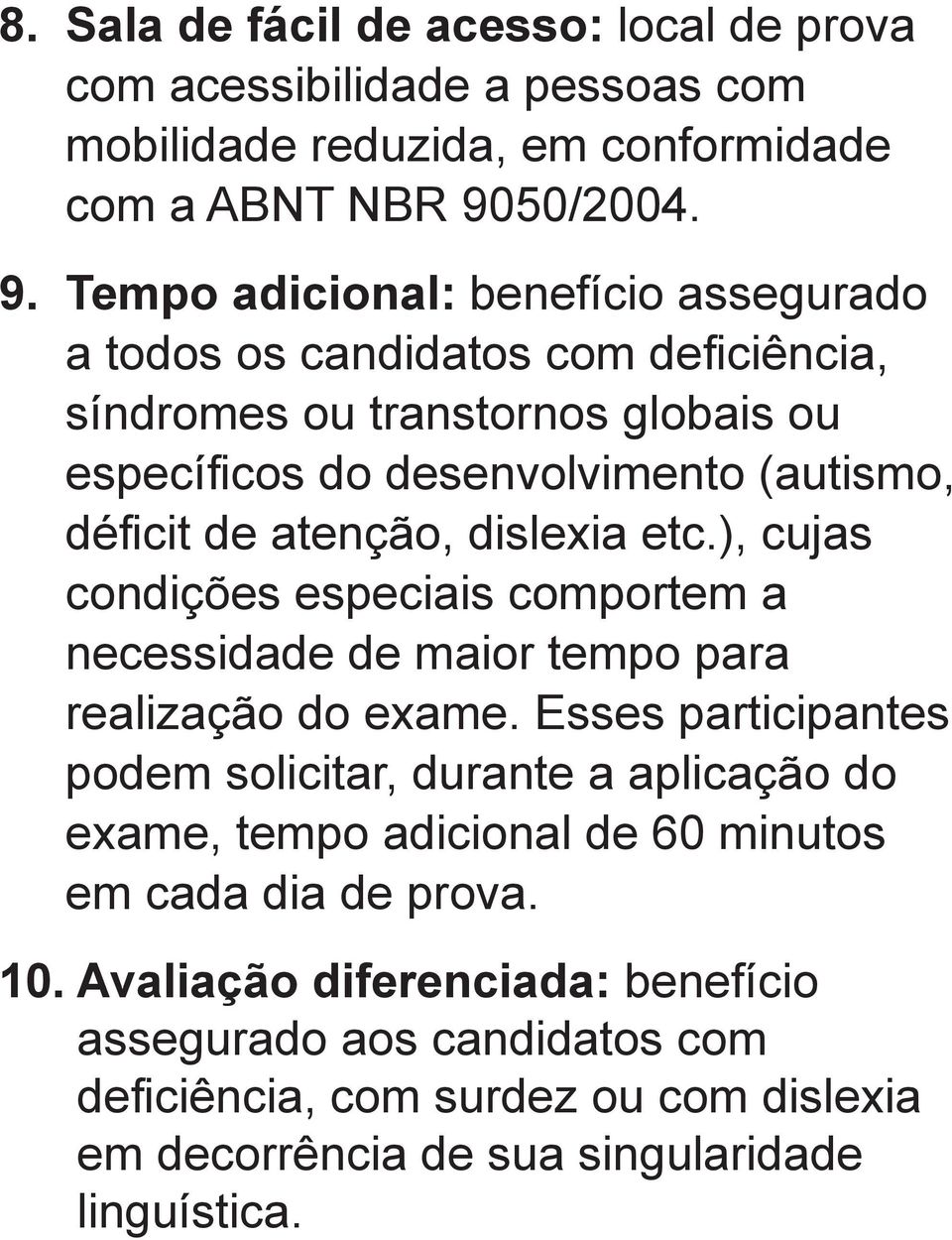 Tempo adicional: benefício assegurado a todos os candidatos com deficiência, síndromes ou transtornos globais ou específicos do desenvolvimento (autismo, déficit de atenção,