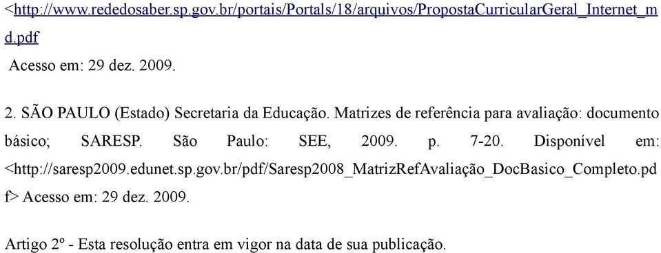 Matrizes de referência para avaliação: documento básico; SARESP. São Paulo: SEE, 2009. p. 7-20.