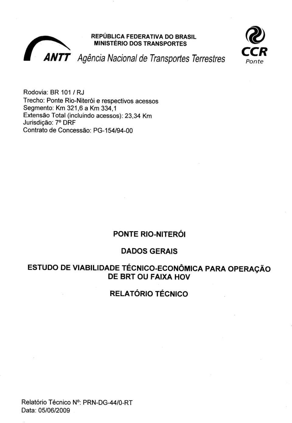 acessos): 23,34 Km Jurisdição: 7 DRF Contrato de Concessão: PG-154/94-00 PONTE RIO-NITERÓI DADOS GERAIS ESTUDO DE