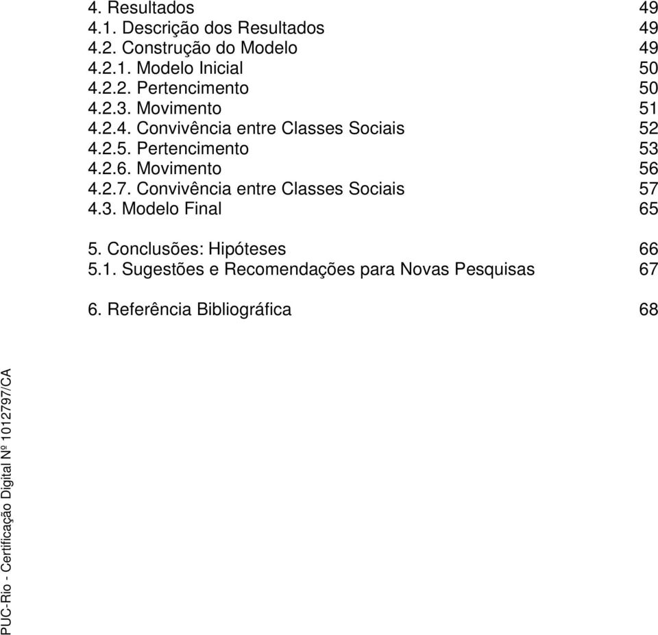 2.6. Movimento 56 4.2.7. Convivência entre Classes Sociais 57 4.3. Modelo Final 65 5.