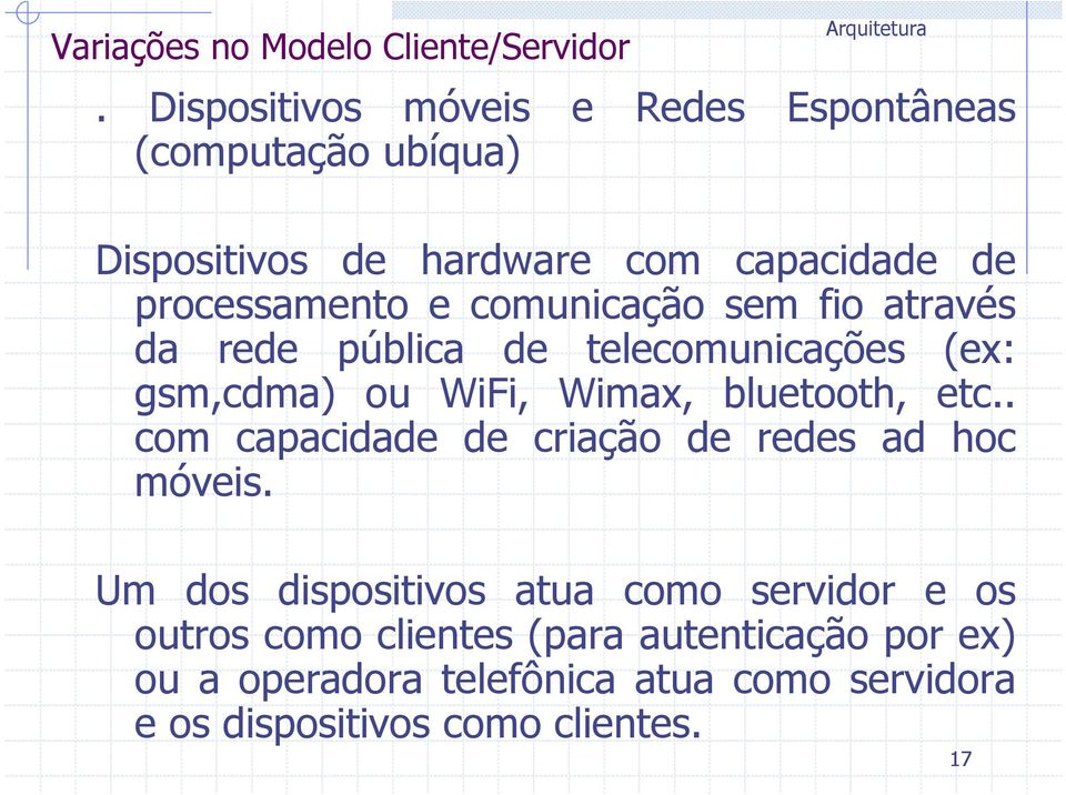 comunicação sem fio através da rede pública de telecomunicações (ex: gsm,cdma) ou WiFi, Wimax, bluetooth, etc.