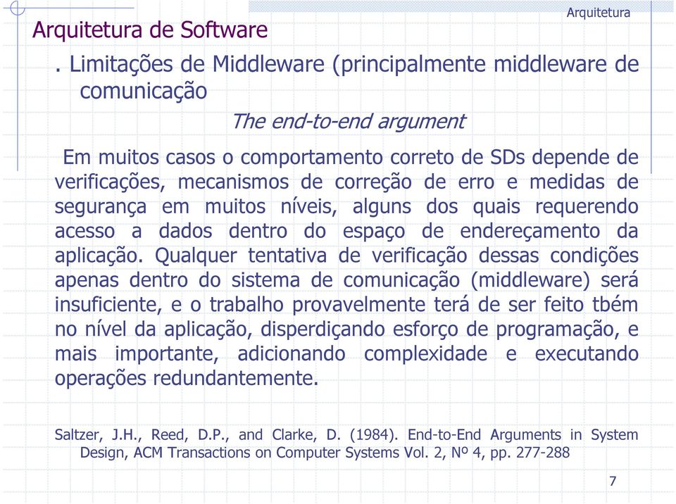 medidas de segurança em muitos níveis, alguns dos quais requerendo acesso a dados dentro do espaço de endereçamento da aplicação.