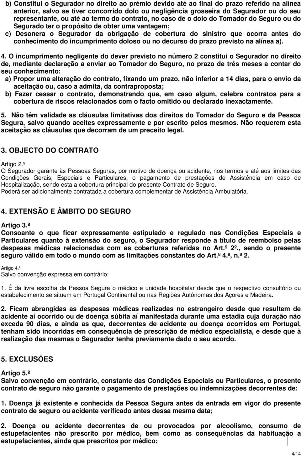 antes do conhecimento do incumprimento doloso ou no decurso do prazo previsto na alínea a). 4.