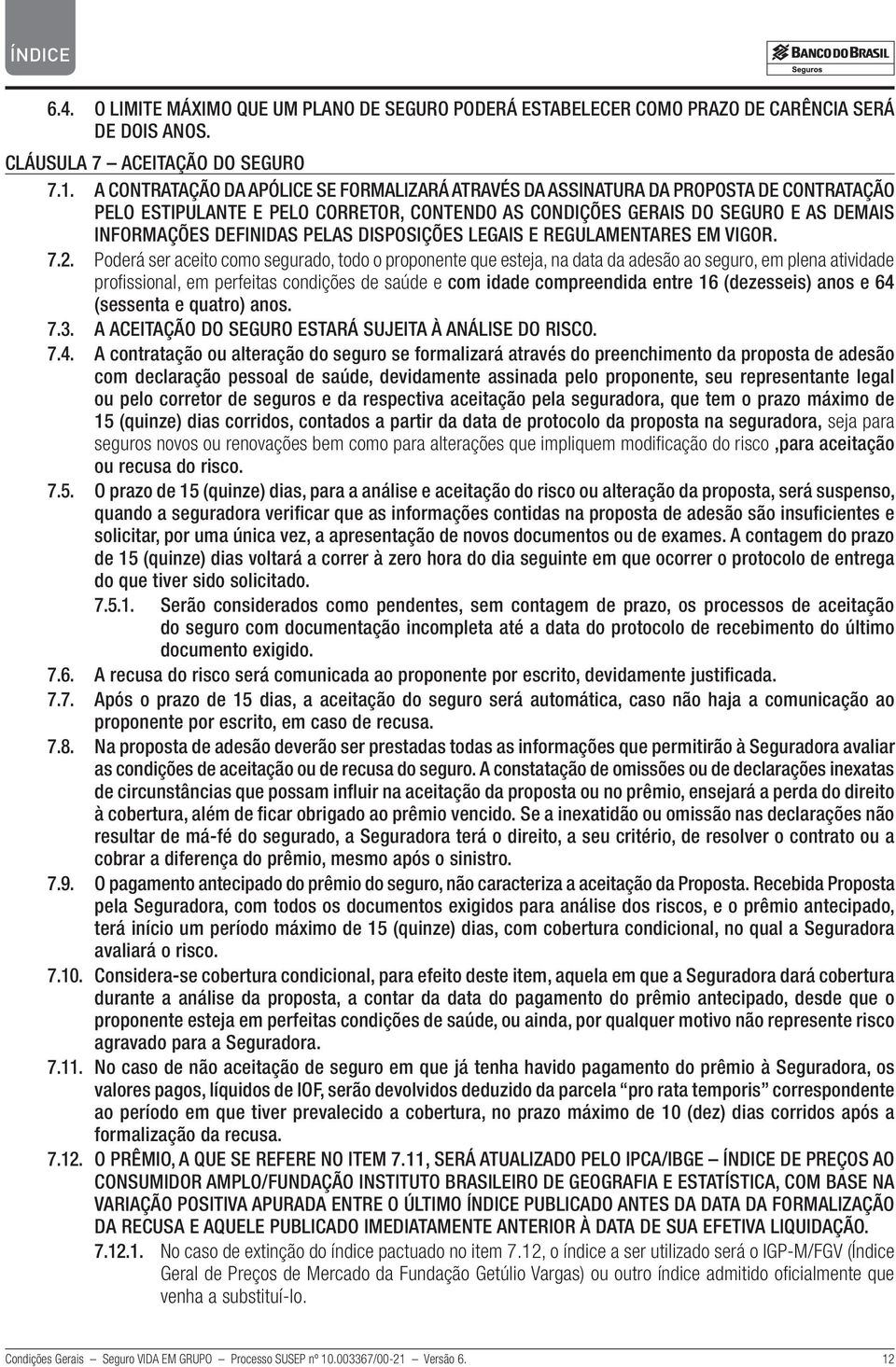 PELAS DISPOSIÇÕES LEGAIS E REGULAMENTARES EM VIGOR. 7.2.