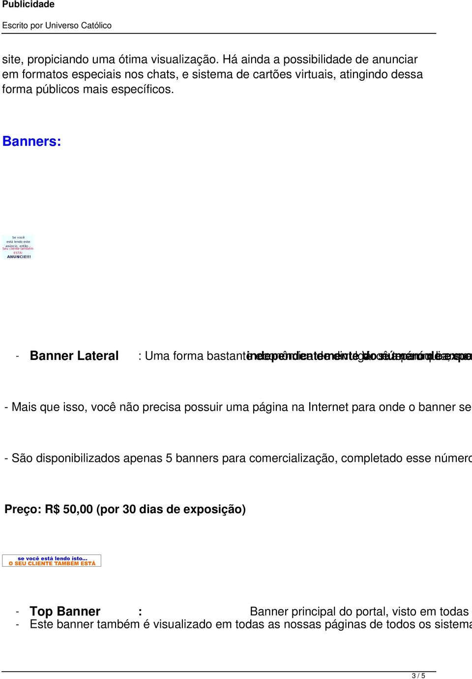 isso, você não precisa possuir uma página na Internet para onde o banner ser - São disponibilizados apenas 5 banners para comercialização, completado esse número Preço: R$