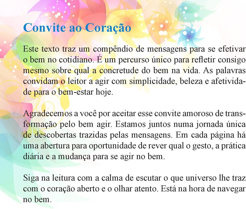 As palavras convidam o leitor a agir com simplicidade, beleza e afetividade para o bem-estar hoje.